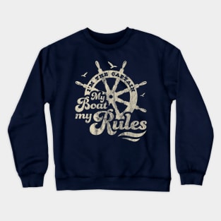 I'm The Captain My Boat My Rules Boating Lover Boat Captain Crewneck Sweatshirt